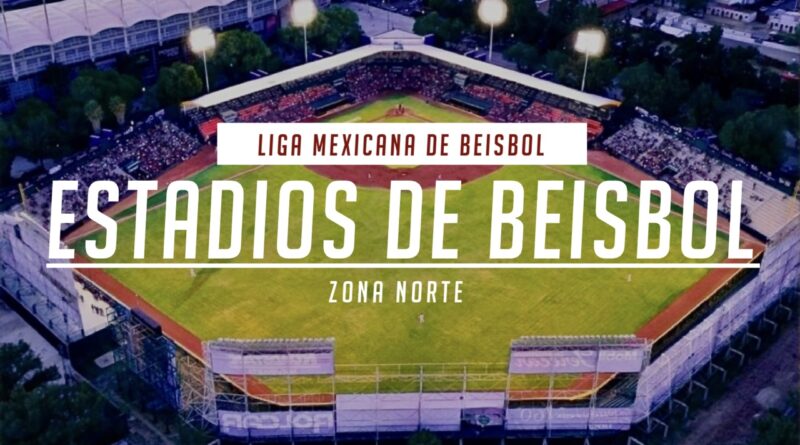 Estadios de Béisbol - Liga Mexicana de Béisbol (Zona Norte)